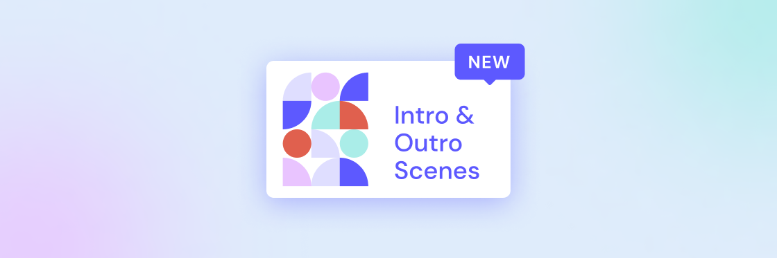Say hello to 15 new intro and outro video scenes