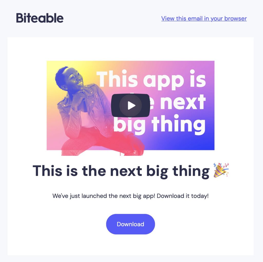 Promotional email from Biteable with a header image showing a smiling person and the text "This app is the next big thing." Below, it says, "We’ve just launched the next big app! Download it today and learn how to embed video in email!" with a download button.