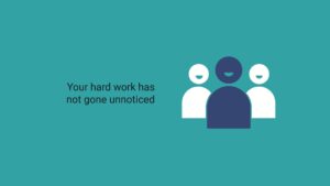 Graphic of three stylized figures with neutral expressions and a text saying "your hard work has not gone unnoticed" created with Biteable video maker, on a teal background.