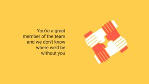 Four hands interlocking in a pattern on a yellow background with text saying "you're a great member of the team and we don't know where we'd be without you," created using Biteable video