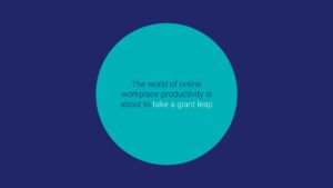 Teal circle with text on a Biteable video maker background, promoting the advancement of online workplace productivity.