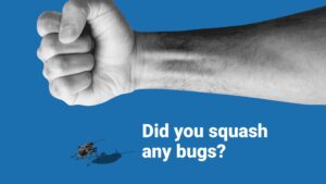 A clenched fist above a squashed bug on a blue background with the text "did you squash any bugs?" created using Biteable video maker.