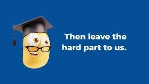 A graphic of a cartoon pill wearing a graduation cap and glasses with the text "then leave the hard part to us." against a blue background, created using Biteable video maker.