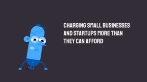 A Biteable video maker cartoon character looking perplexed with text addressing the issue of small businesses and startups being charged more than they can afford.