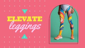 A person wearing colorful, abstract-patterned leggings and pink sneakers stands against a green background. Text reads "ELEVATE leggings" on a pink, dotted design.