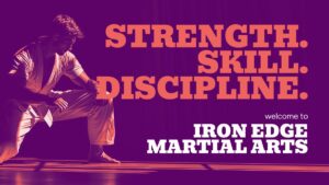 A person in a martial arts uniform kneels on a mat. Bold text reads "Strength. Skill. Discipline. Welcome to Iron Edge Martial Arts.