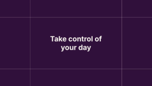 White text on a dark purple background reads, "Take control of your day.