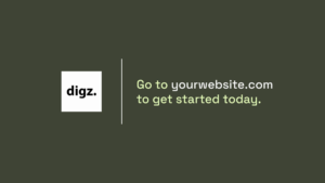 Dark green background with "digz." logo on the left and the text "Go to yourwebsite.com to get started today." on the right in light green and white font.