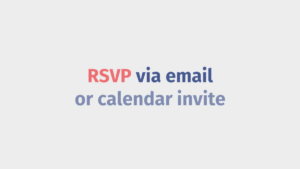 Text graphic with the message: "RSVP via email or calendar invite" in red and blue letters on a light gray background.