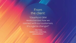 Testimonial graphic with colorful gradient background. Text reads: “ClearPoint CRM revolutionized how we connect with our customers. It’s a game-changer!" — Mia Tran, Marketing Director, Greensprout.