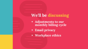 Slide with the title "We'll be discussing" and bullet points: adjustments to our monthly billing cycle, email privacy, and workplace ethics.