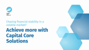 Promotional graphic for Capital Core Solutions with blue hexagons and the text: "Achieve more with Capital Core Solutions" about financial stability in a volatile market.