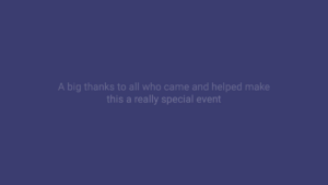 White text on a solid blue background reads: "A big thanks to all who came and helped make this a really special event.