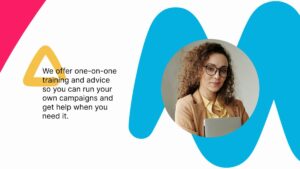 A woman with curly hair and glasses looks at the camera. Text on the image says, "We offer one-on-one training and advice so you can run your own campaigns and get help when you need it.