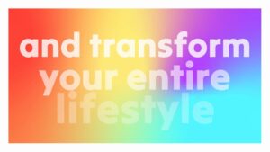 White bold text reads "and transform your entire lifestyle" on a rainbow gradient background.