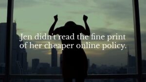 Silhouette of a person standing with raised arms in front of a city window, with the text: "Jen didn't read the fine print of her cheaper online policy.