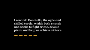 White text on a black background describes Leonardo Donatello as an agile, skilled turtle who uses swords and sticks to fight crime, eat pizza, and help achieve victory. Yellow dashes underneath.