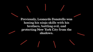 White text on a black background reads: "Previously, Leonardo Donatello was honing his ninja skills with his brothers, battling evil, and protecting New York City from the shadows." Red lines surround the text.