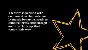 White text on a black background reads, “The team is buzzing with excitement as they welcome Leonardo Donatello...” with a gold outlined star on the right.