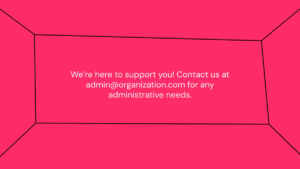 Centered white text on a pink background reads: "We’re here to support you! Contact us at admin@organization.com for any administrative needs.