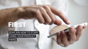 A person in a white shirt uses a smartphone, with on-screen text reading, "FIRST [EXPLAIN HOW TO START USING YOUR PRODUCT HERE].
