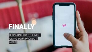 A hand holds a smartphone displaying the Lyft app logo, with text on the left that reads, "FINALLY [EXPLAIN HOW TO FINISH USING YOUR PRODUCT HERE].