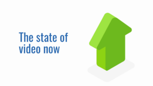 Green upward arrow next to the text "The state of video now" on a white background.