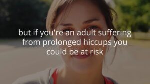 A woman standing outdoors with text overlay: "but if you're an adult suffering from prolonged hiccups you could be at risk.
