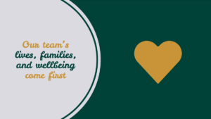 Text reads: "Our team's lives, families, and wellbeing come first" next to a gold heart on a green and white background.