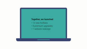 Illustration of a laptop screen displaying the text: "Together, we launched 12 new hotfixes, 5 premium upgrades, 1 website redesign.