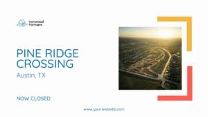 Aerial view of a housing development with "Pine Ridge Crossing, Austin, TX, Now Closed" text and Ironwood Partners logo on a white background.
