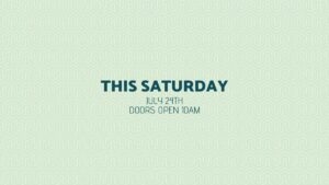 Text graphic with a light green patterned background reads: "THIS SATURDAY, JULY 24TH, DOORS OPEN 10AM" in capital letters.