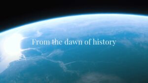 View of Earth's curvature from space with the text "From the dawn of history" overlaid in white.