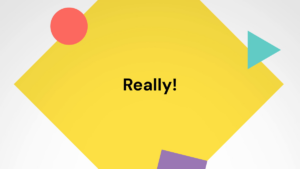 Yellow geometric background with the word "Really!" in black text at the center, surrounded by red, teal, and purple shapes.