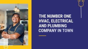 A smiling worker stands in a kitchen next to text that reads: "The number one HVAC, electrical and plumbing company in town" on a blue and yellow background.