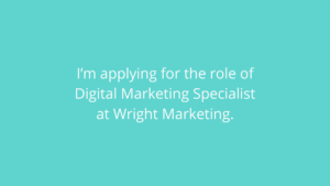 Text on a teal background reads, "I’m applying for the role of Digital Marketing Specialist at Wright Marketing.