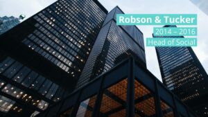 A low-angle view of modern office skyscrapers with text overlay: "Robson & Tucker, 2014–2016, Head of Social.