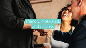 Three people in business attire are having a meeting; two are shaking hands while the third person smiles in the background. Text overlay reads, "friendly, motivated, and reliable.