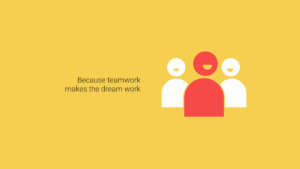 Three simple human figures, one red and two white, stand together on a yellow background next to the text "Because teamwork makes the dream work.