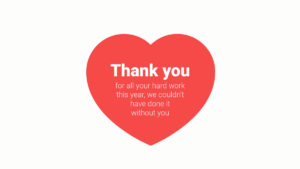 A red heart shape with the words “Thank you for all your hard work this year, we couldn’t have done it without you” in white text.