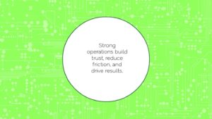 White circle with text "Strong operations build trust, reduce friction, and drive results" on a green circuit board pattern background.