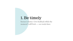 Slide with the text: "1. Be timely. Sooner is better. Give feedback while the moment’s still fresh — not weeks later." Light blue semicircle on the left.