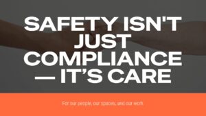 Two hands clasping in the background with bold text stating, "Safety isn't just compliance — it's care" and a caption below reading, "For our people, our spaces, and our work.