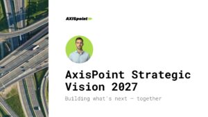 Presentation slide titled "AxisPoint Strategic Vision 2027" with a portrait of a man, the AXISPoint logo, and the tagline "Building what's next – together" on a white background.