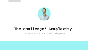 A man’s portrait above the text "The challenge? Complexity. Too many tools, too little alignment" on a white and blue background.