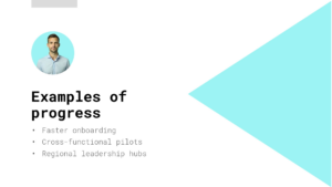Presentation slide titled "Examples of progress" with a photo of a man, listing faster onboarding, cross-functional pilots, and regional leadership hubs as key points.