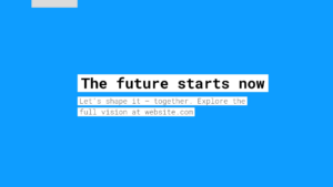 Text on a blue background reads: "The future starts now. Let's shape it – together. Explore the full vision at website.com.